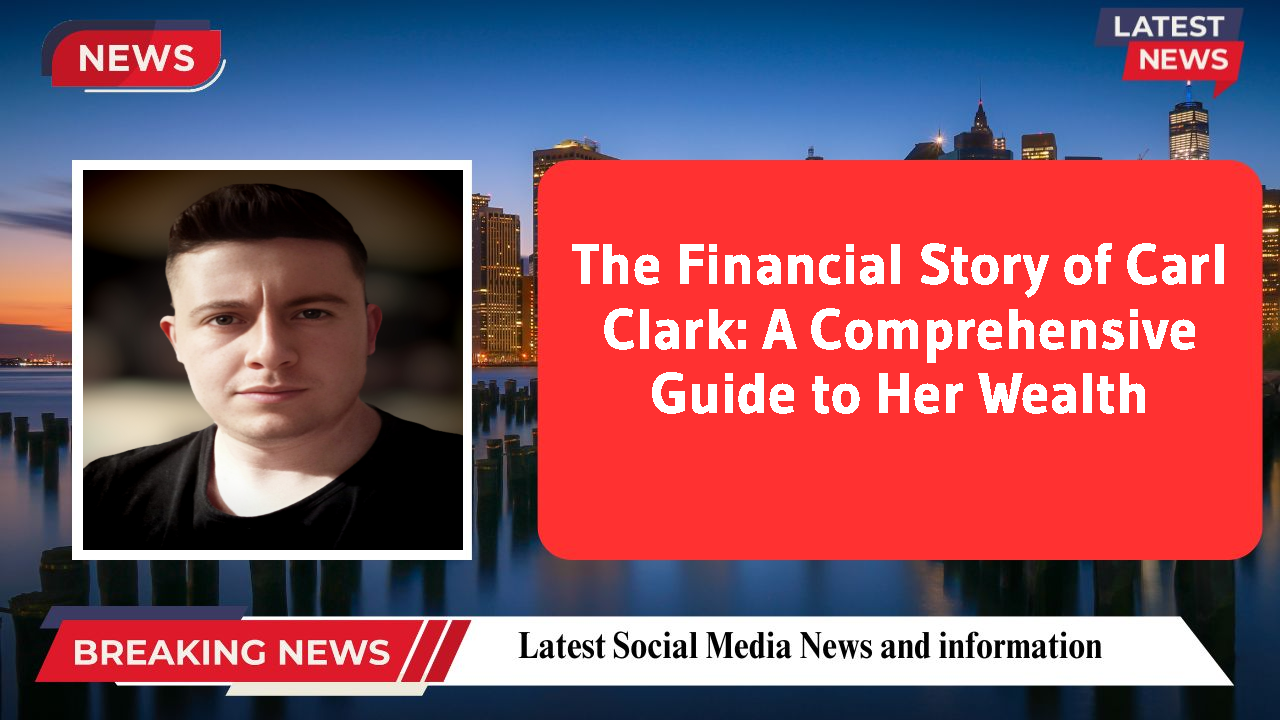 The Financial Story of Carl Clark: A Comprehensive Guide to Her Wealth