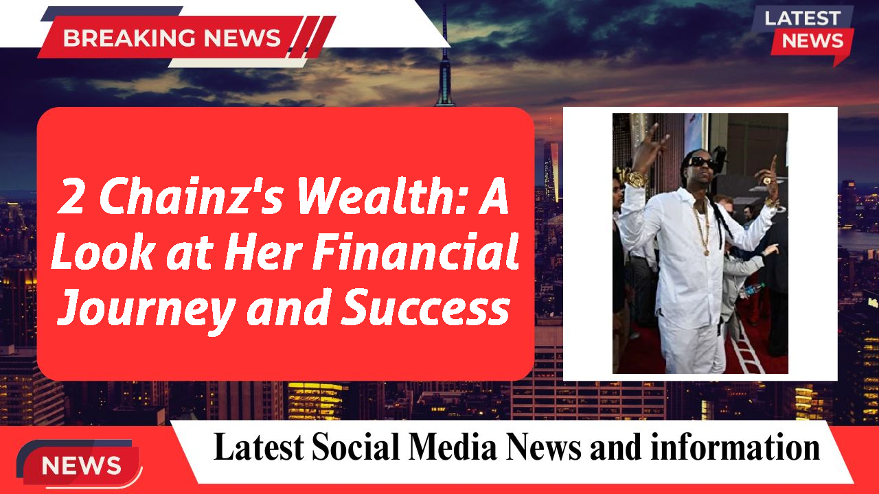 2 Chainz's Wealth: A Look at Her Financial Journey and Success