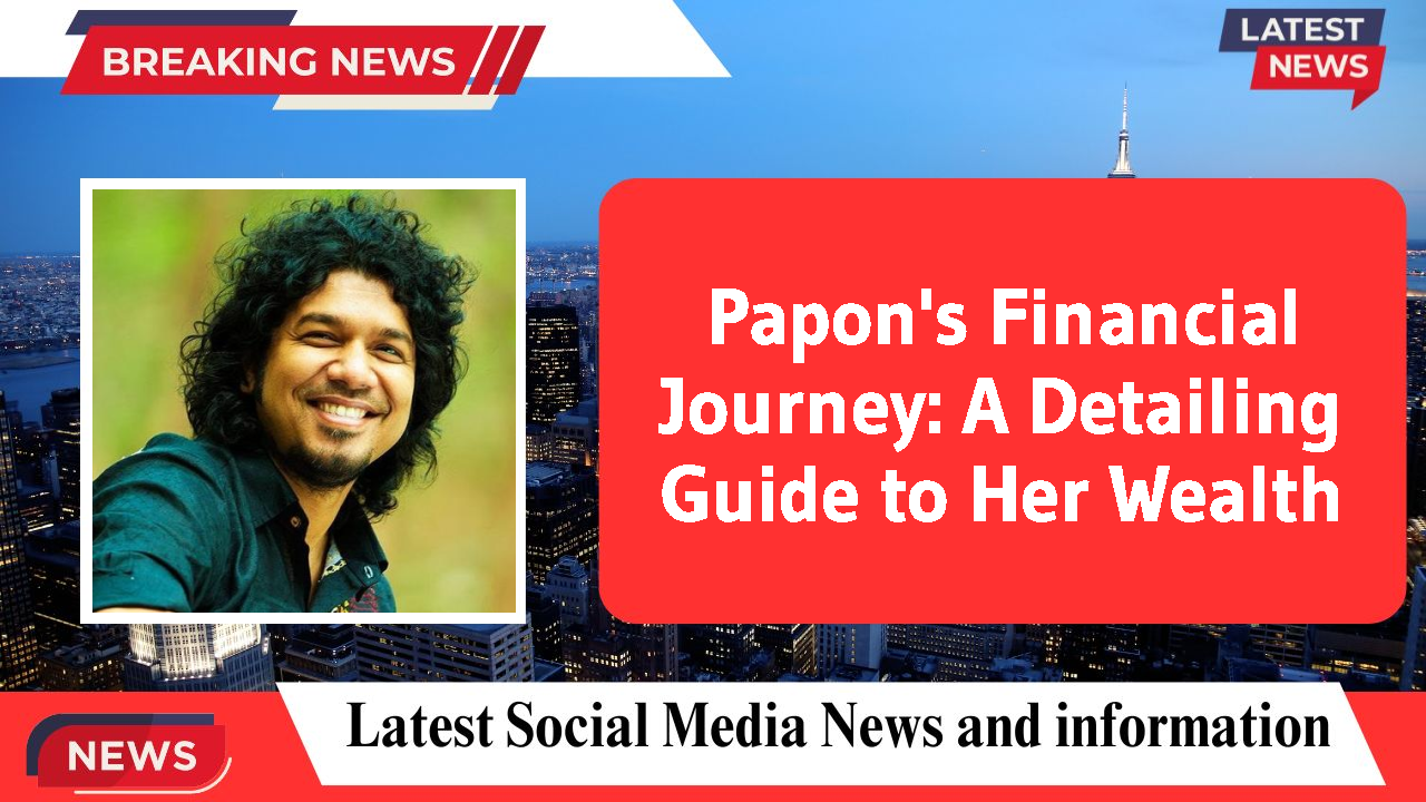 Papon's Financial Journey: A Detailing Guide to Her Wealth