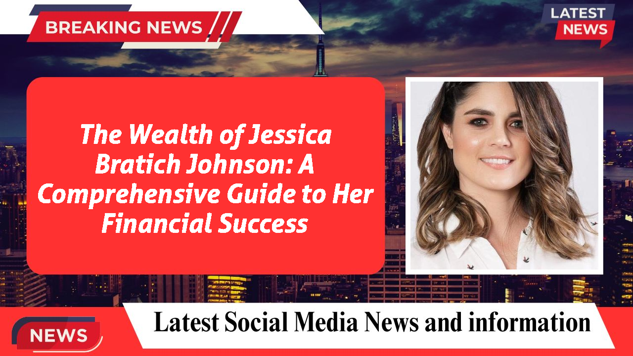 The Wealth of Jessica Bratich Johnson: A Comprehensive Guide to Her Financial Success