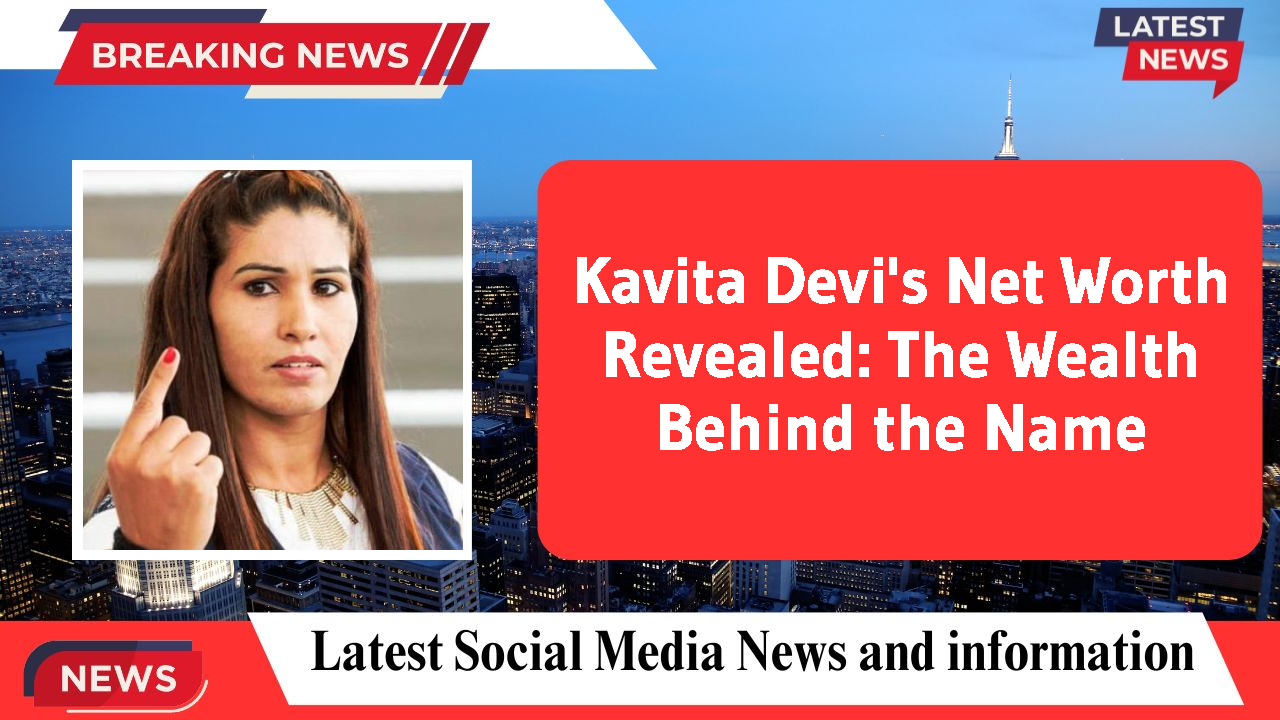 Kavita Devi's Net Worth Revealed: The Wealth Behind the Name
