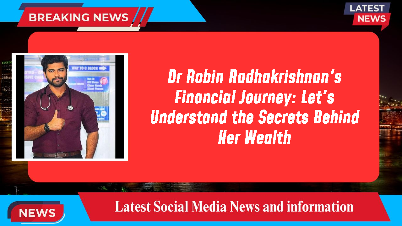 Dr Robin Radhakrishnan's Financial Journey: Let's Understand the Secrets Behind Her Wealth