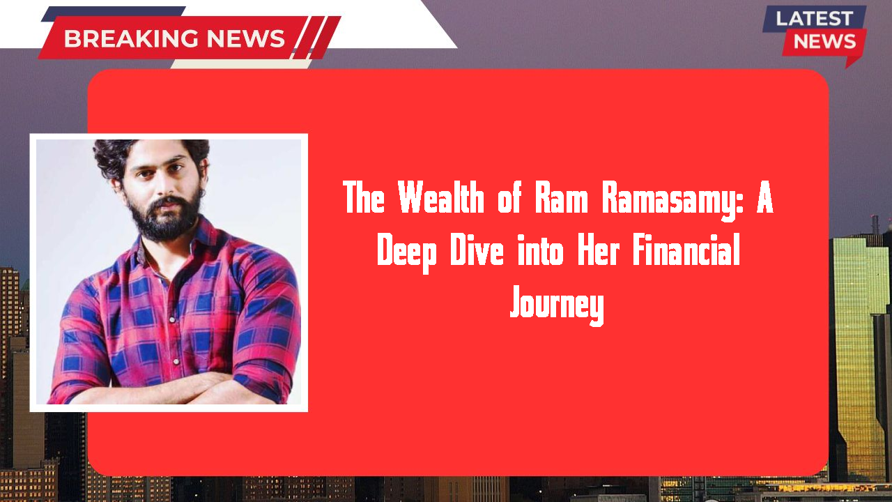 The Wealth of Ram Ramasamy: A Deep Dive into Her Financial Journey
