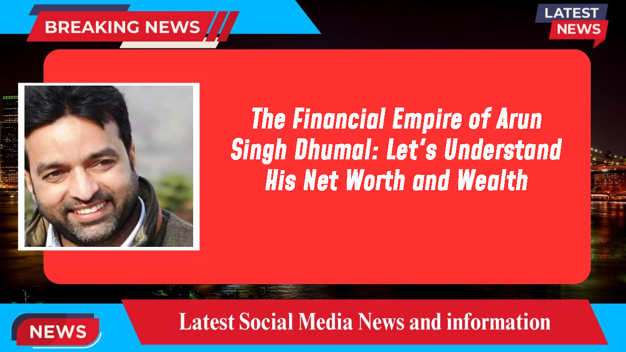 The Financial Empire of Arun Singh Dhumal: Let's Understand His Net Worth and Wealth