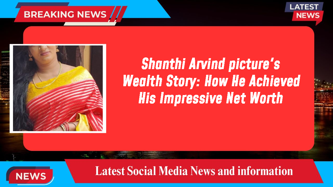 Shanthi Arvind picture's Wealth Story: How He Achieved His Impressive Net Worth