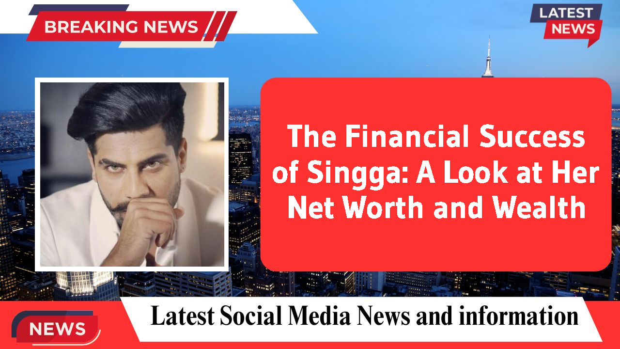 The Financial Success of Singga: A Look at Her Net Worth and Wealth