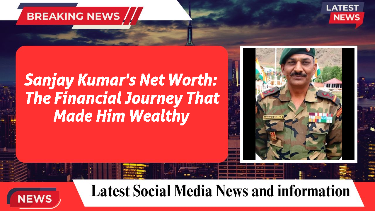 Sanjay Kumar's Net Worth: The Financial Journey That Made Him Wealthy