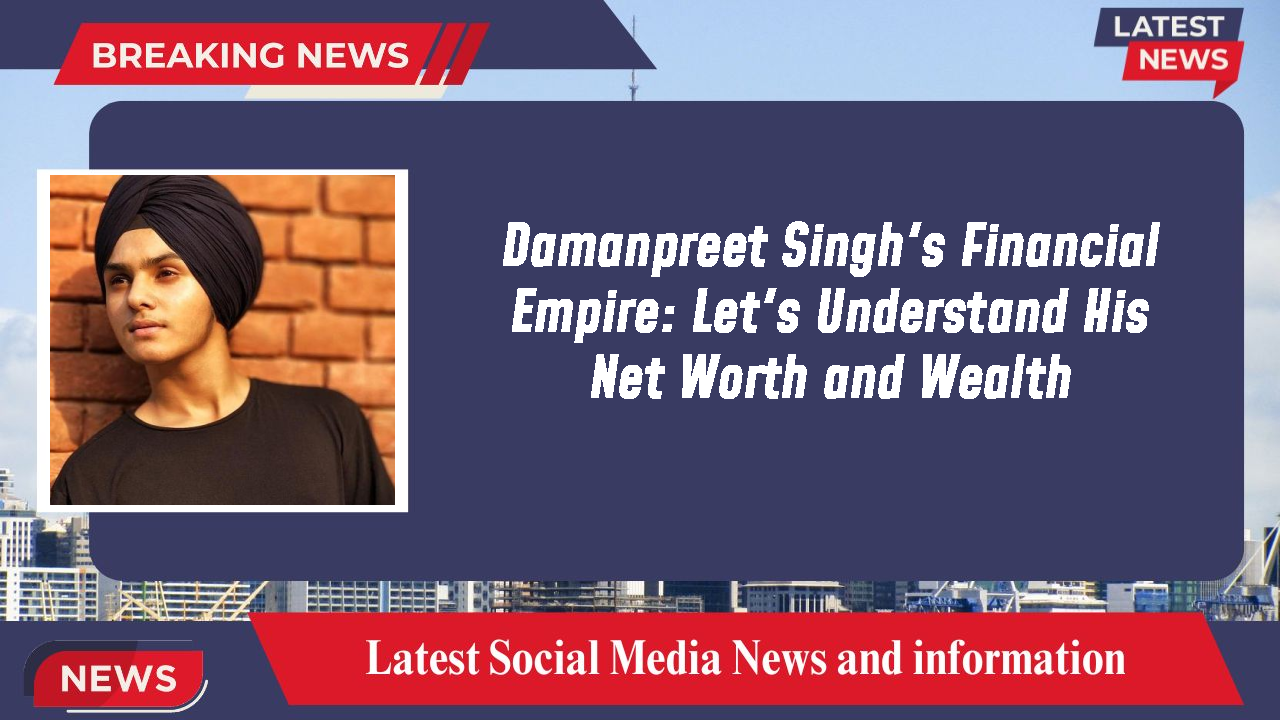 Damanpreet Singh's Financial Empire: Let's Understand His Net Worth and Wealth