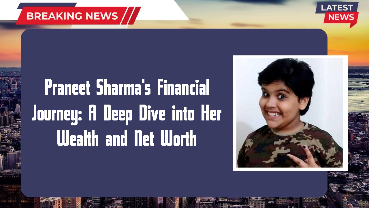 Praneet Sharma's Financial Journey: A Deep Dive into Her Wealth and Net Worth
