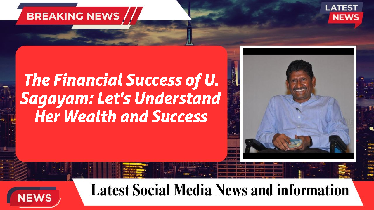 The Financial Success of U. Sagayam: Let's Understand Her Wealth and Success