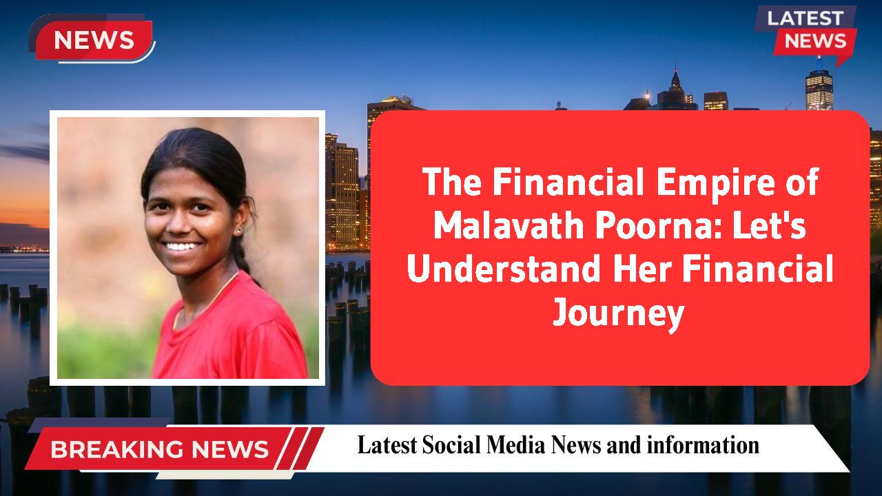 The Financial Empire of Malavath Poorna: Let's Understand Her Financial Journey