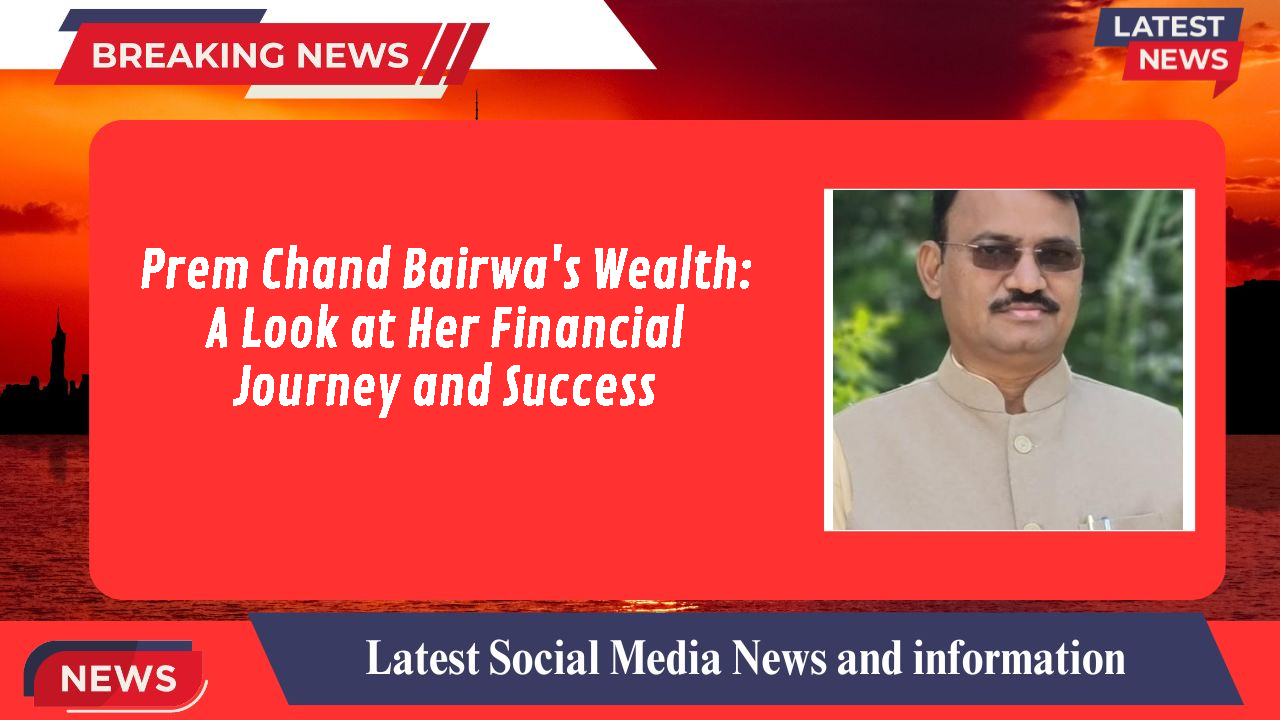 Prem Chand Bairwa's Wealth: A Look at Her Financial Journey and Success