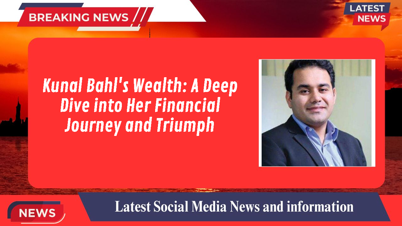 Kunal Bahl's Wealth: A Deep Dive into Her Financial Journey and Triumph