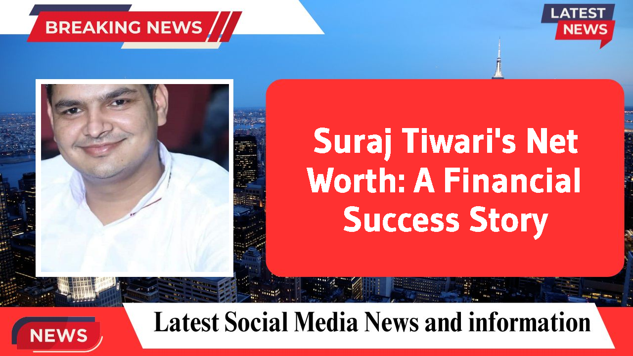 Suraj Tiwari's Net Worth: A Financial Success Story