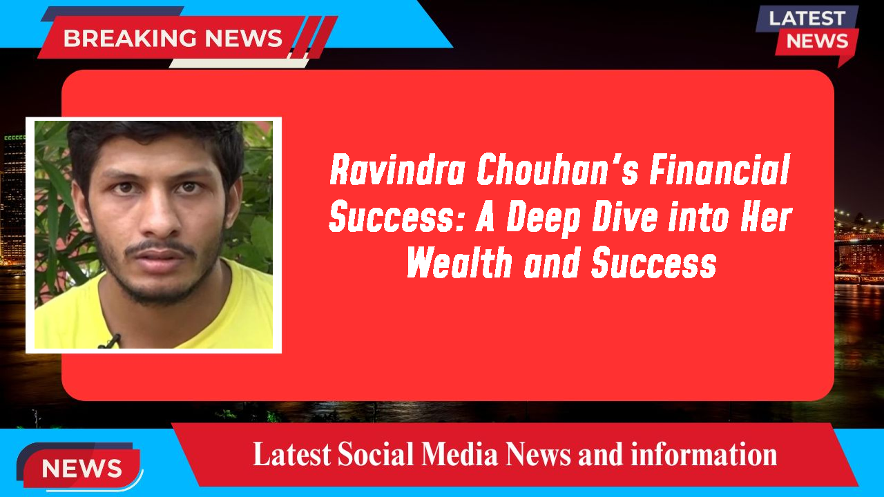 Ravindra Chouhan's Financial Success: A Deep Dive into Her Wealth and Success