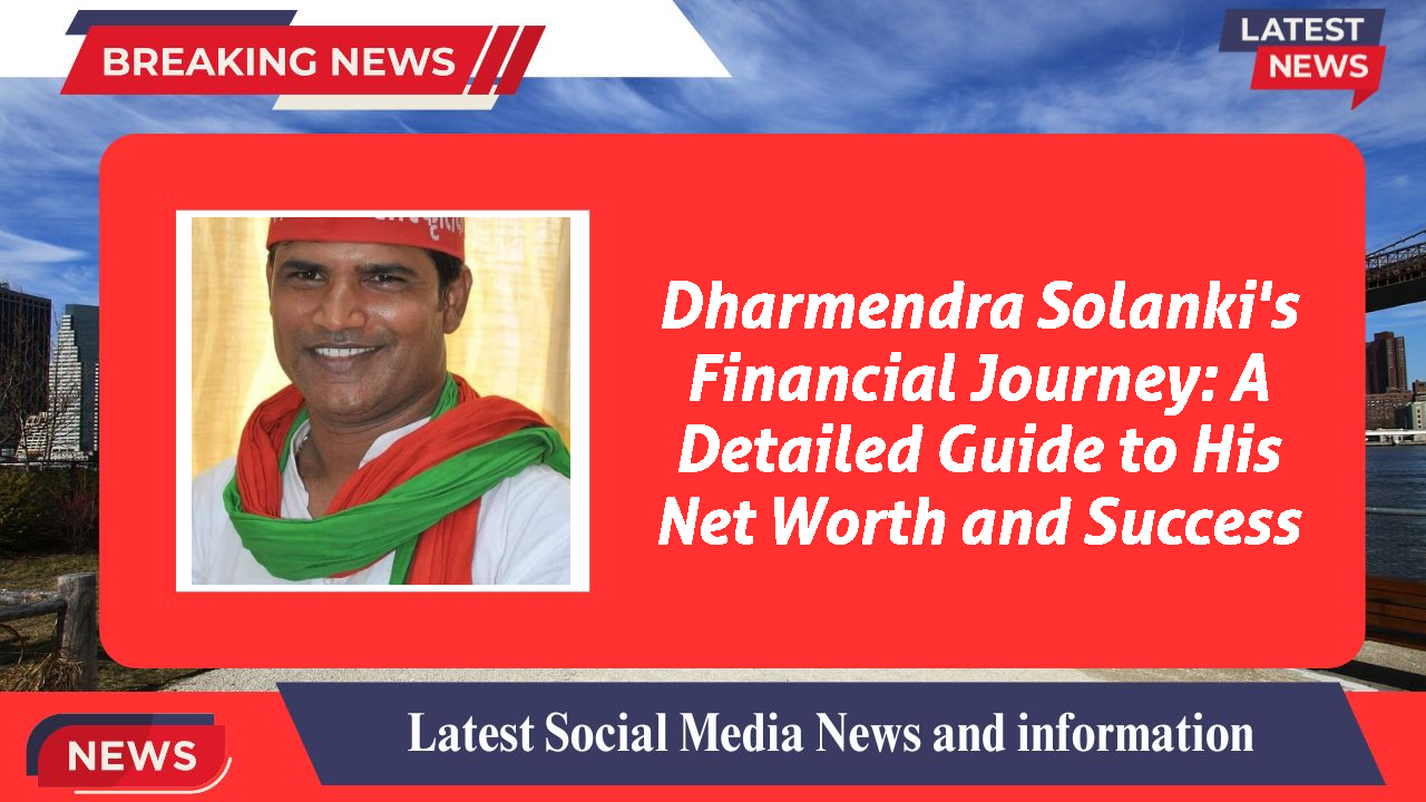 Dharmendra Solanki's Financial Journey: A Detailed Guide to His Net Worth and Success
