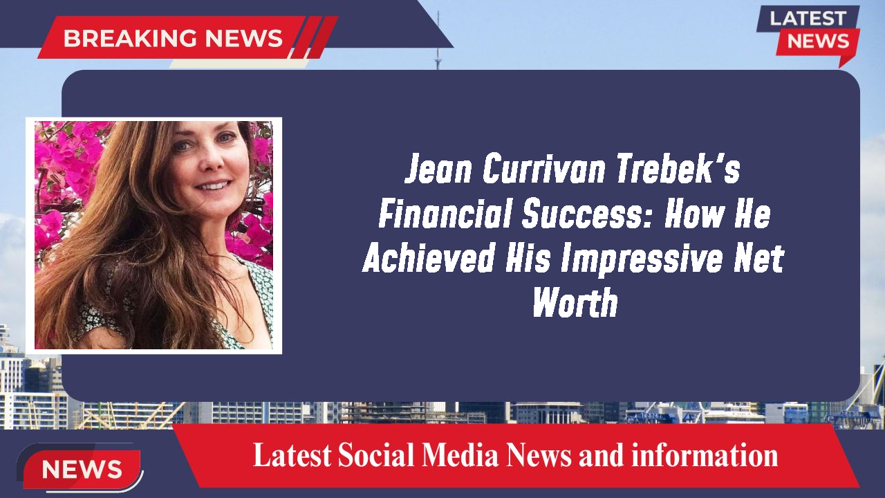 Jean Currivan Trebek's Financial Success: How He Achieved His Impressive Net Worth