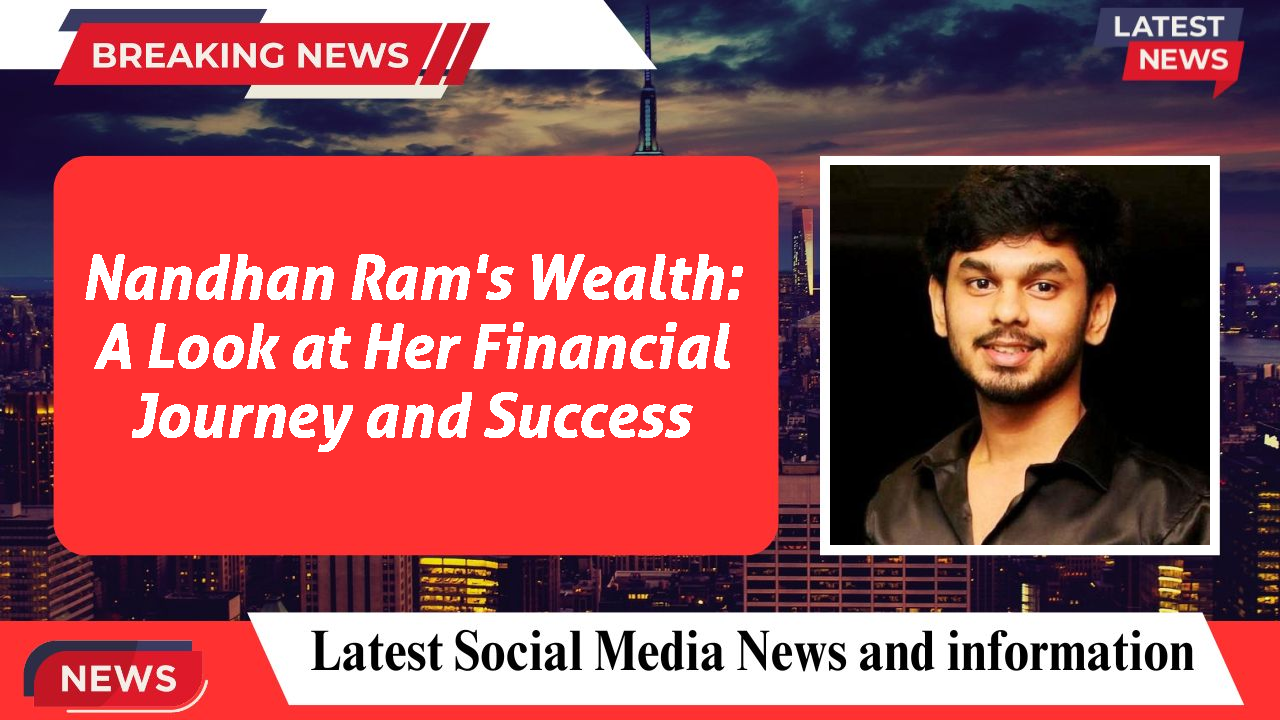 Nandhan Ram's Wealth: A Look at Her Financial Journey and Success