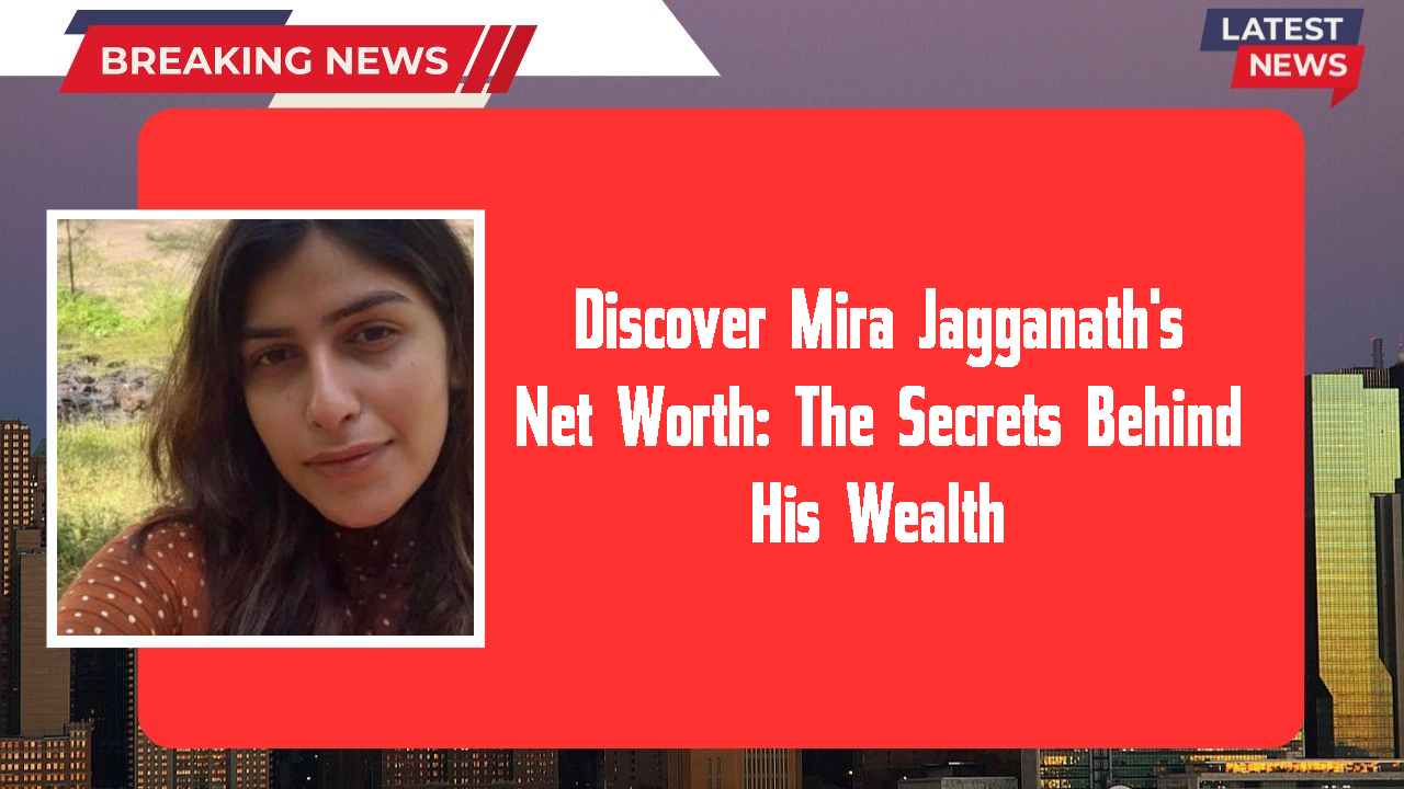 Discover Mira Jagganath's Net Worth: The Secrets Behind His Wealth
