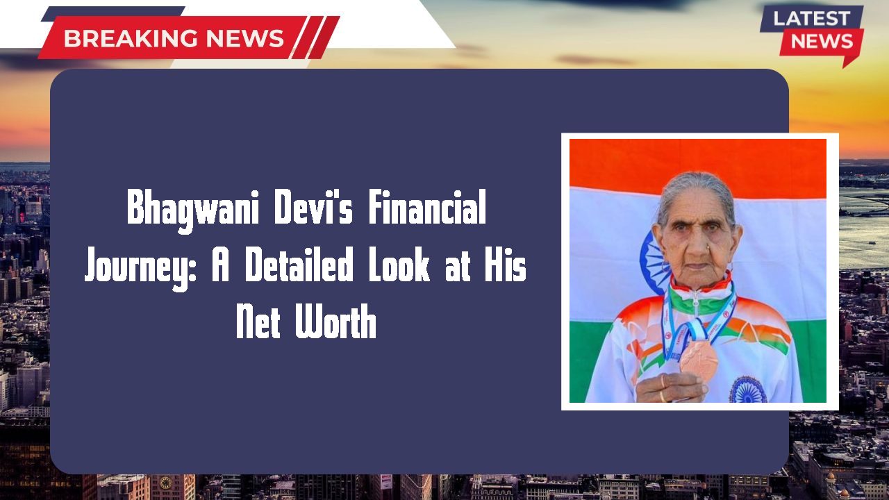 Bhagwani Devi's Financial Journey: A Detailed Look at His Net Worth