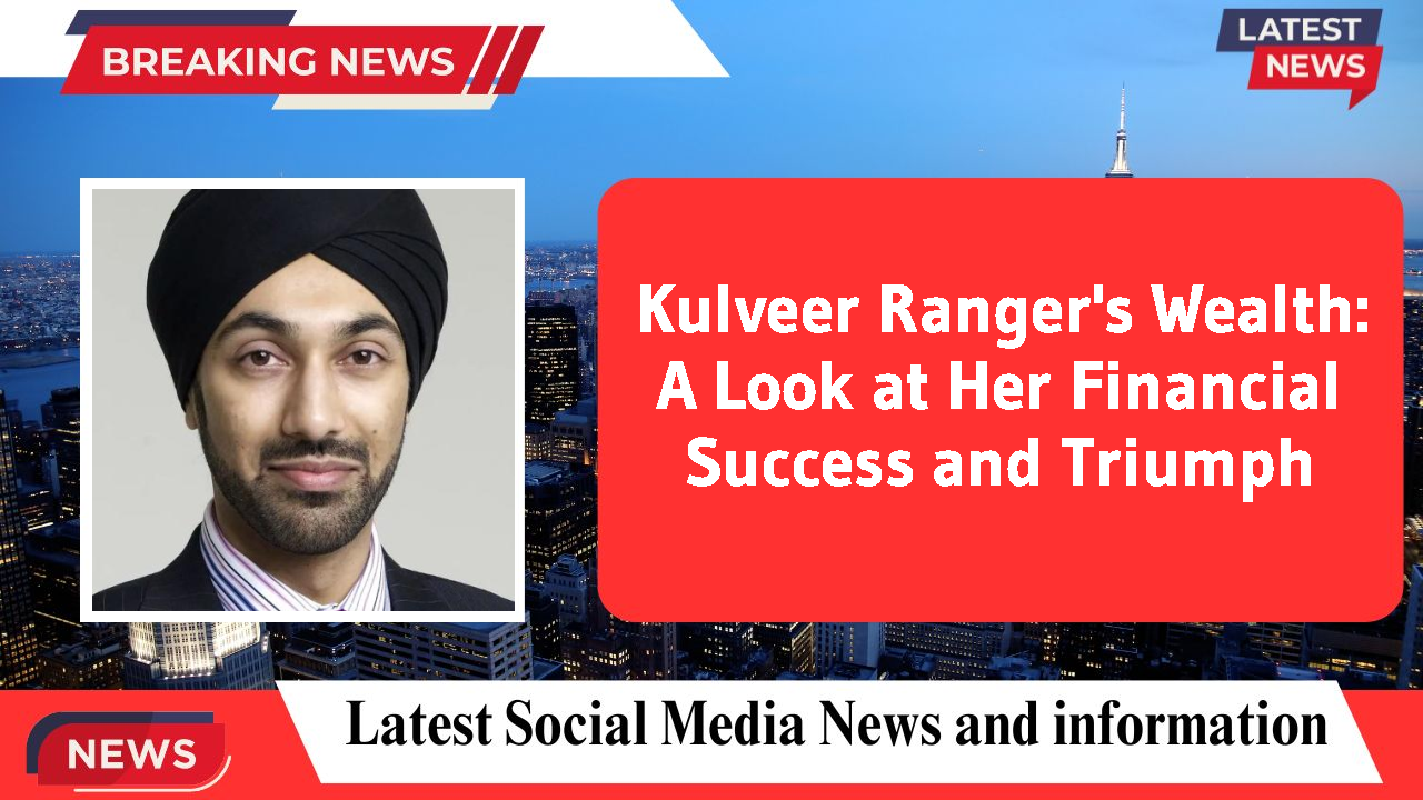 Kulveer Ranger's Wealth: A Look at Her Financial Success and Triumph