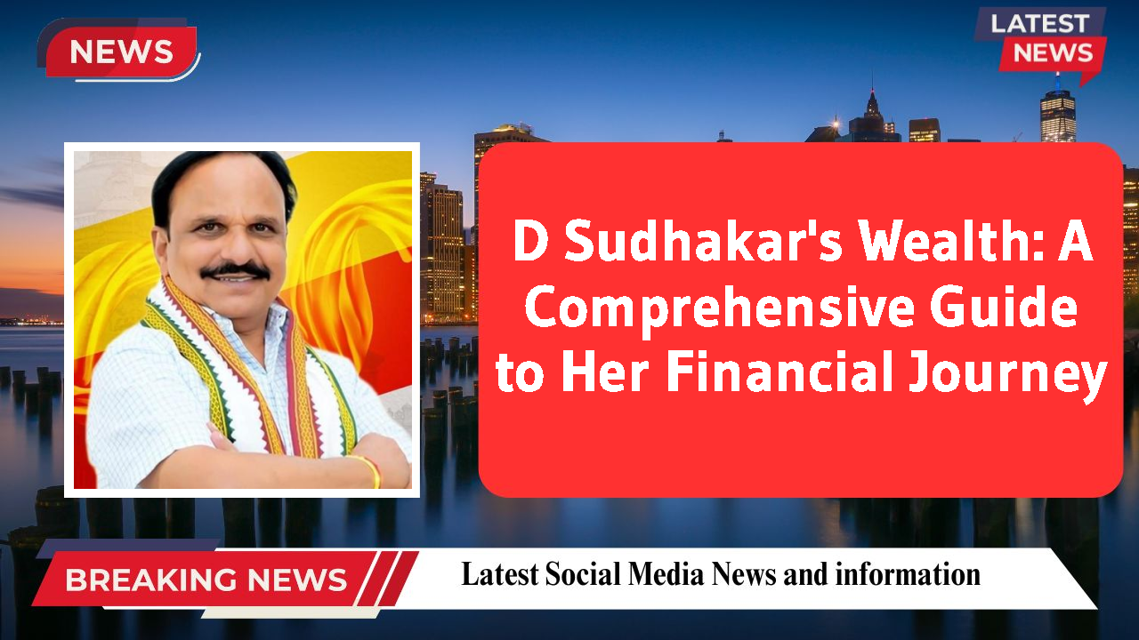 D Sudhakar's Wealth: A Comprehensive Guide to Her Financial Journey