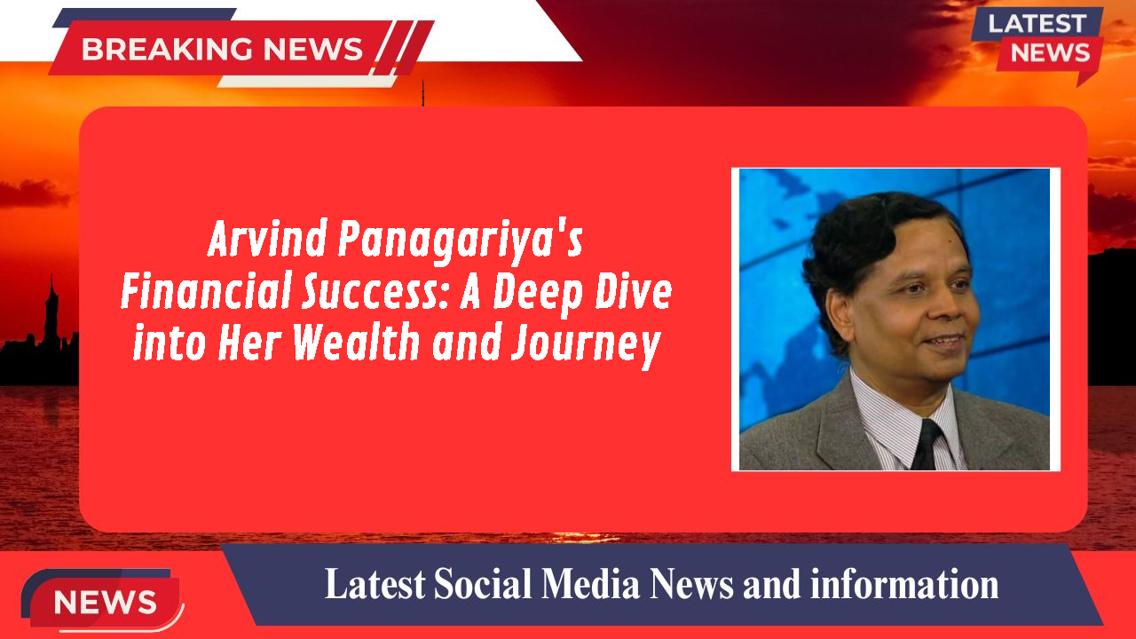 Arvind Panagariya's Financial Success: A Deep Dive into Her Wealth and Journey