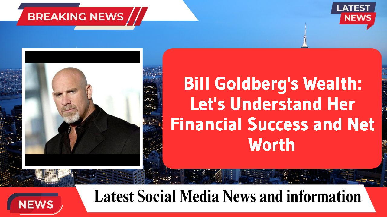 Bill Goldberg's Wealth: Let's Understand Her Financial Success and Net Worth