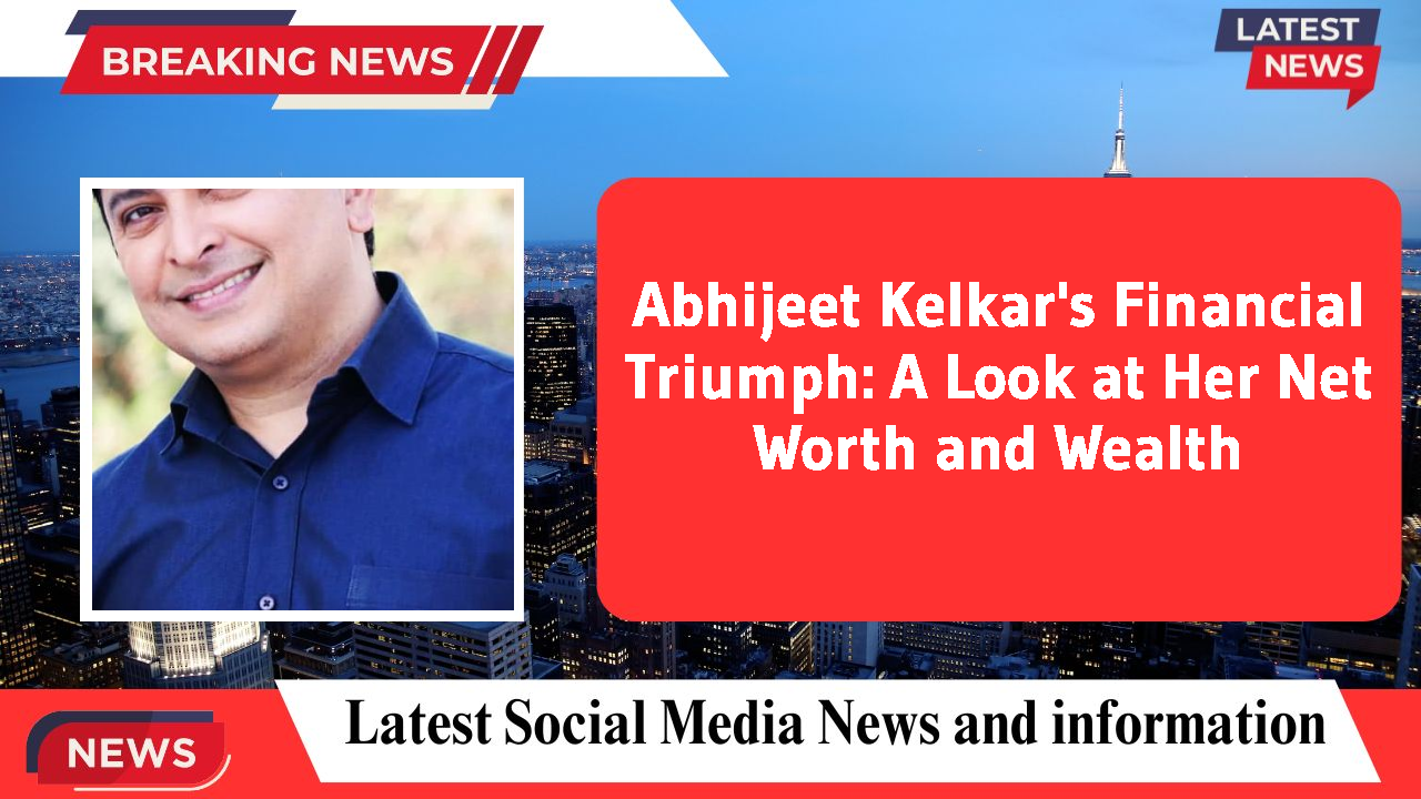 Abhijeet Kelkar's Financial Triumph: A Look at Her Net Worth and Wealth