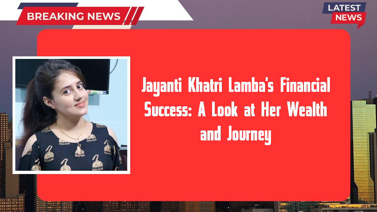 Jayanti Khatri Lamba's Financial Success: A Look at Her Wealth and Journey