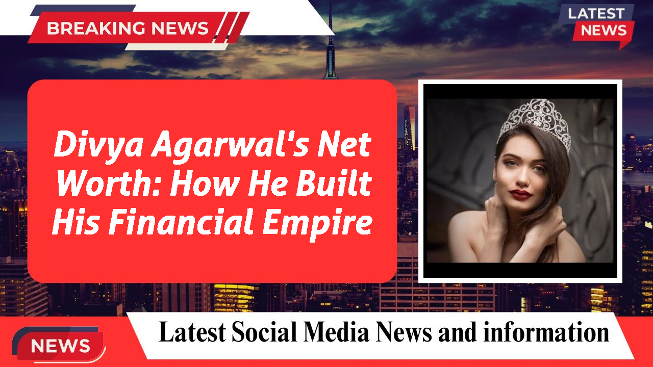 Divya Agarwal's Net Worth: How He Built His Financial Empire