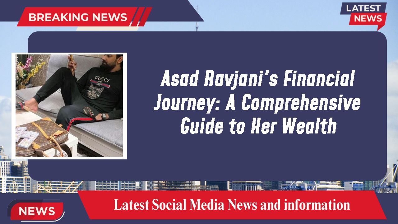 Asad Ravjani's Financial Journey: A Comprehensive Guide to Her Wealth