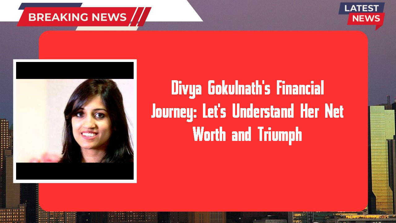 Divya Gokulnath's Financial Journey: Let's Understand Her Net Worth and Triumph