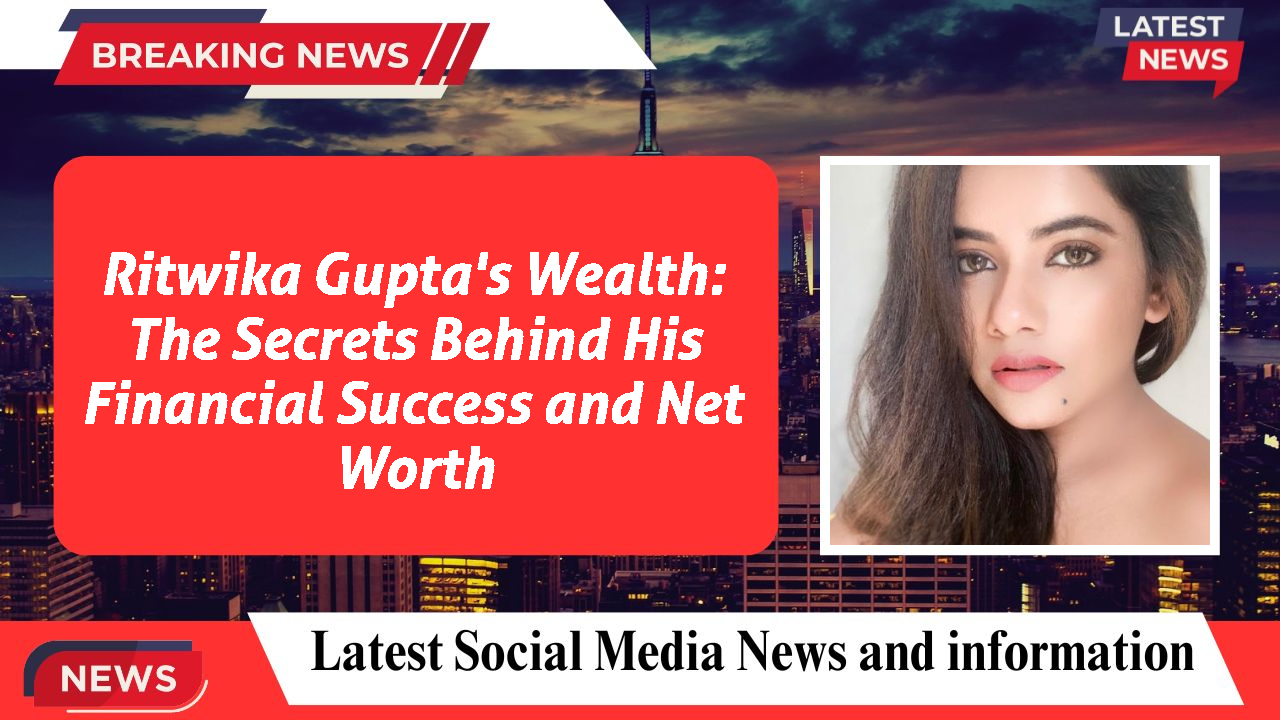 Ritwika Gupta's Wealth: The Secrets Behind His Financial Success and Net Worth