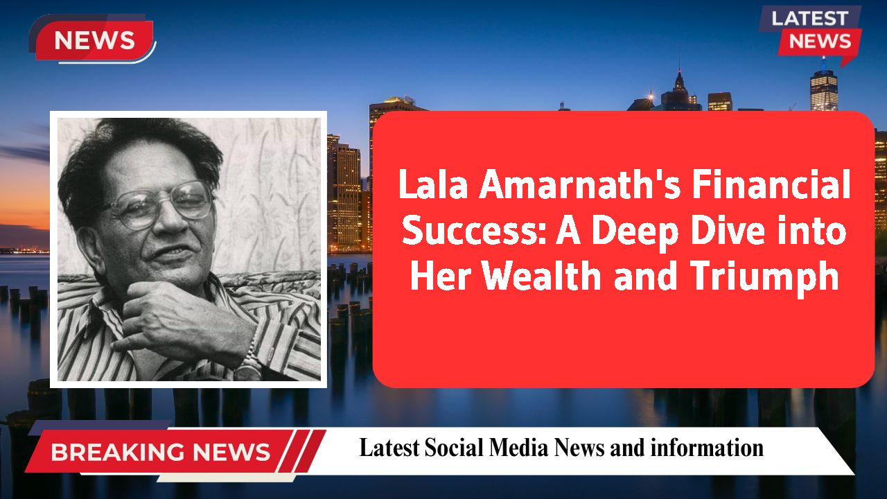 Lala Amarnath's Financial Success: A Deep Dive into Her Wealth and Triumph