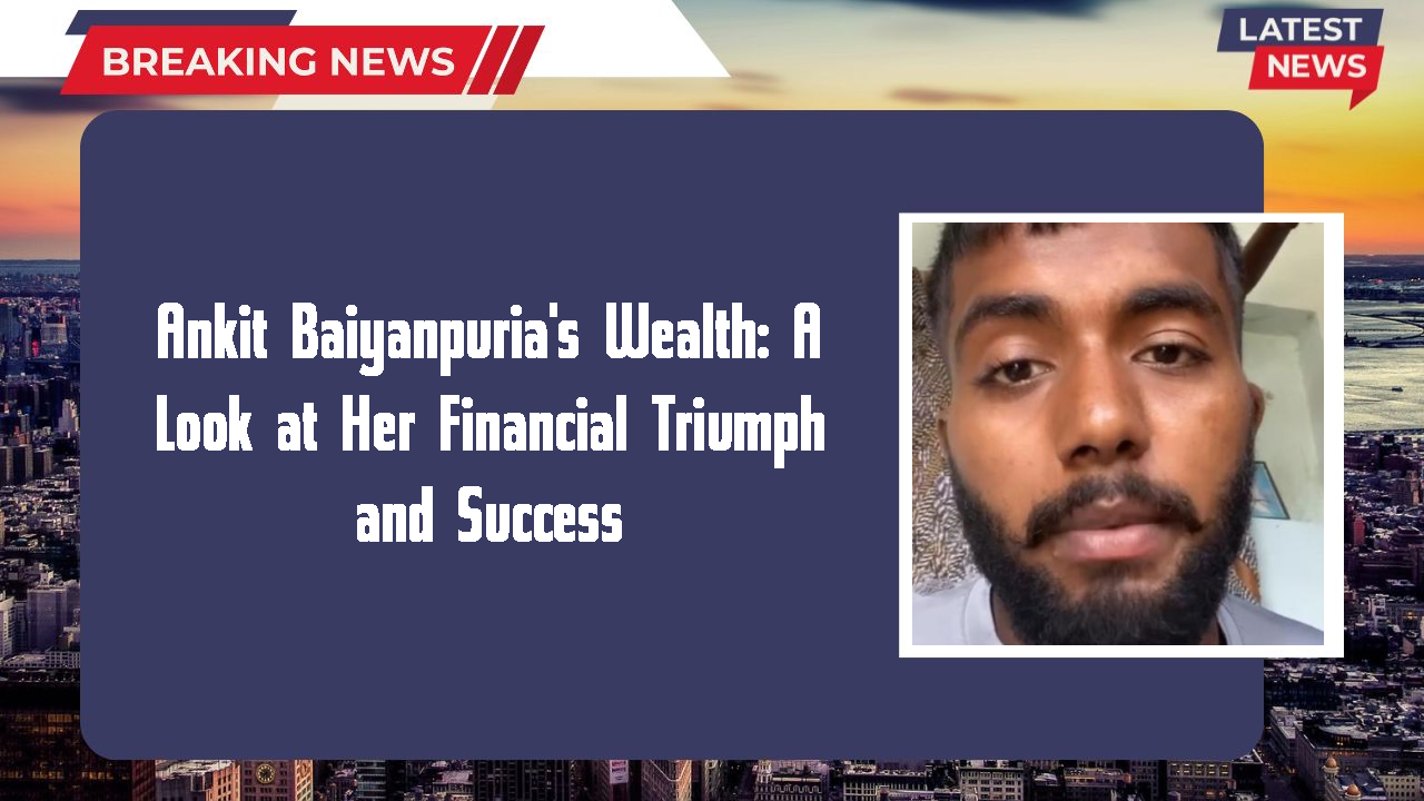 Ankit Baiyanpuria's Wealth: A Look at Her Financial Triumph and Success