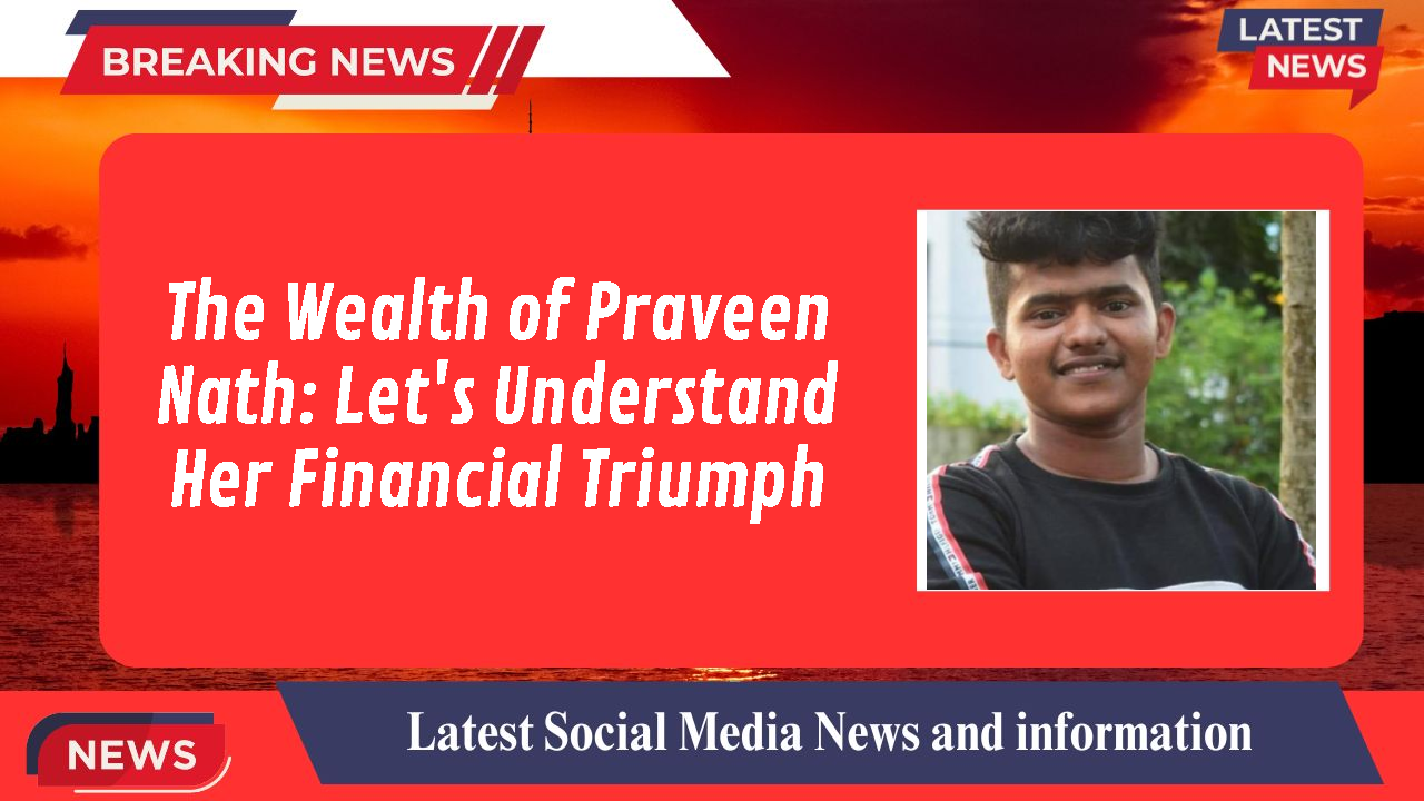 The Wealth of Praveen Nath: Let's Understand Her Financial Triumph