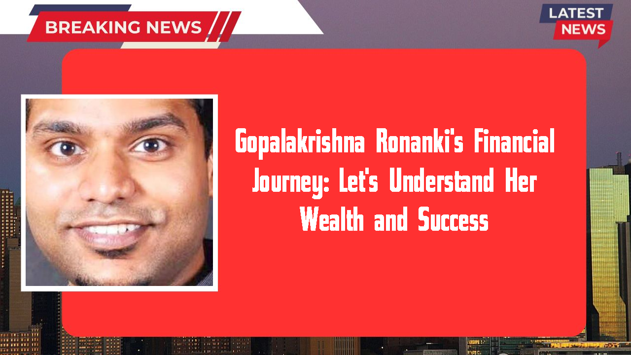 Gopalakrishna Ronanki's Financial Journey: Let's Understand Her Wealth and Success