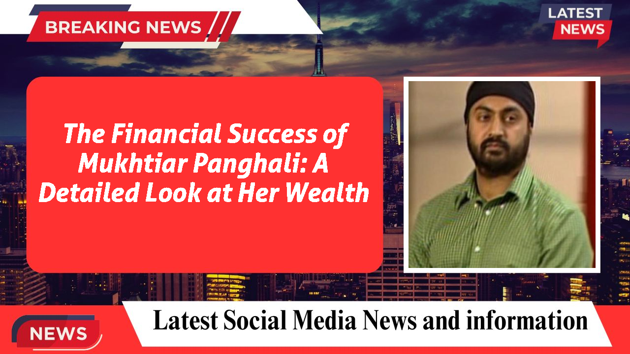 The Financial Success of Mukhtiar Panghali: A Detailed Look at Her Wealth