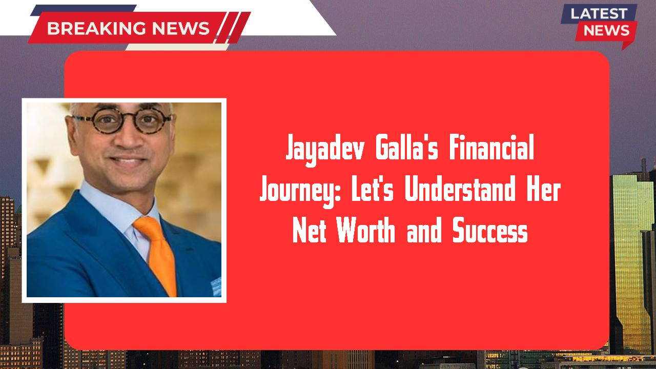 Jayadev Galla's Financial Journey: Let's Understand Her Net Worth and Success