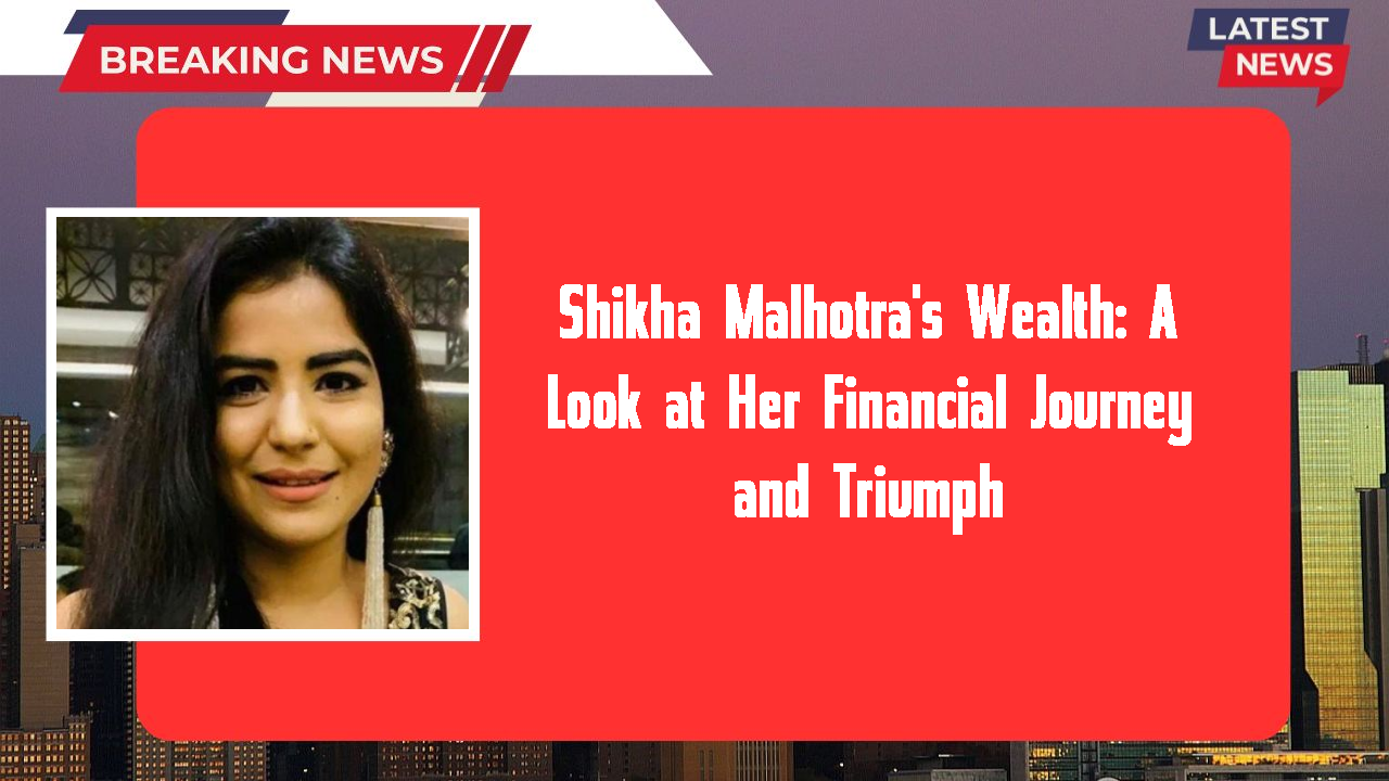 Shikha Malhotra's Wealth: A Look at Her Financial Journey and Triumph