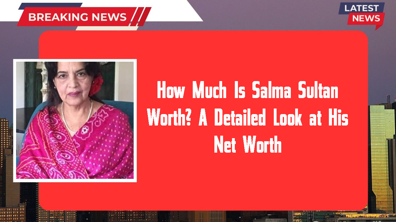 How Much Is Salma Sultan Worth? A Detailed Look at His Net Worth