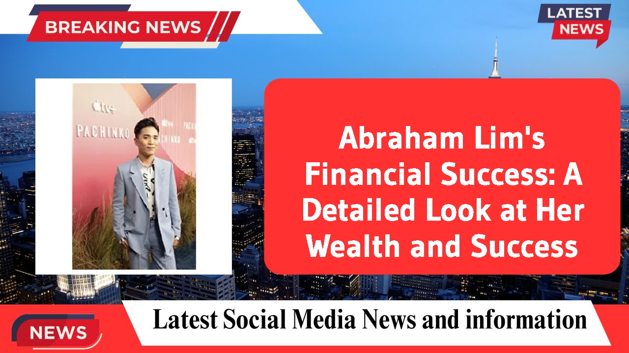 Abraham Lim's Financial Success: A Detailed Look at Her Wealth and Success