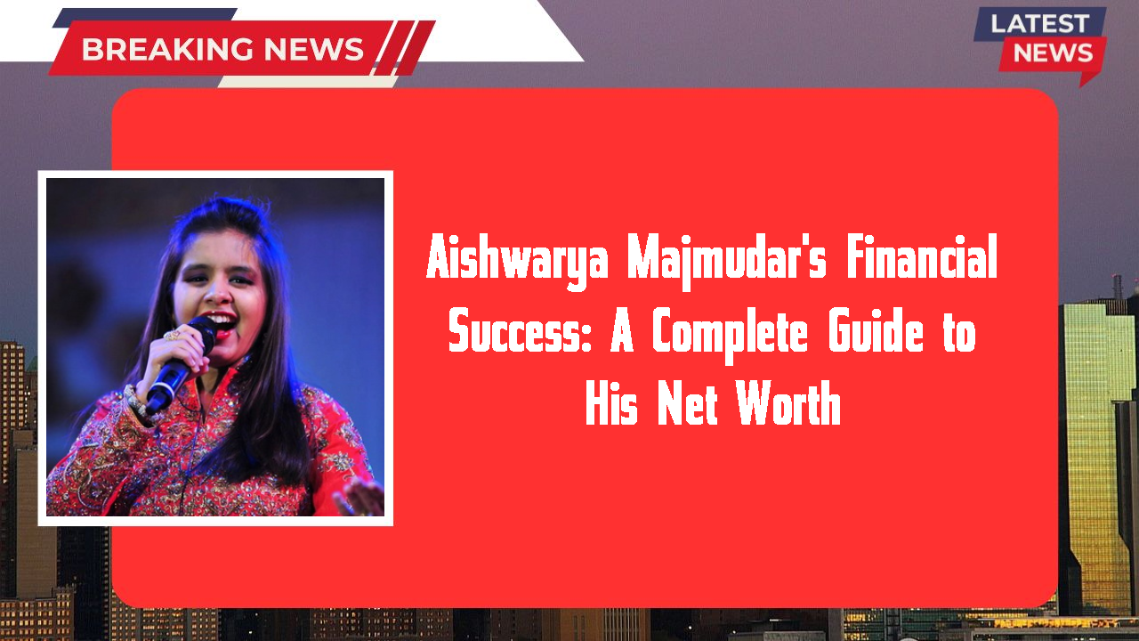 Aishwarya Majmudar's Financial Success: A Complete Guide to His Net Worth