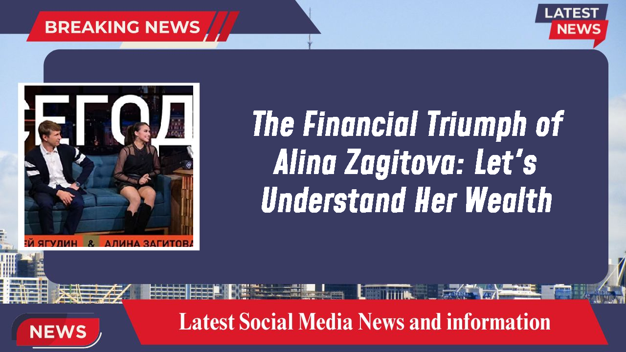 The Financial Triumph of Alina Zagitova: Let's Understand Her Wealth