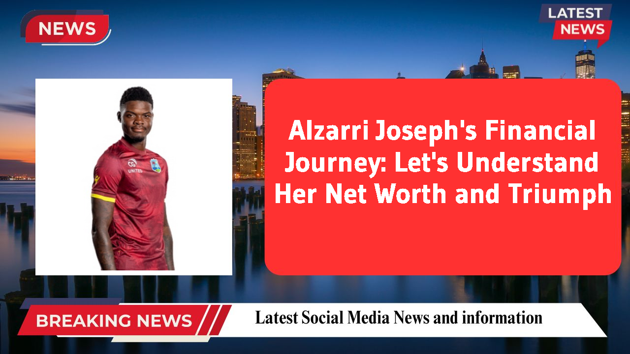 Alzarri Joseph's Financial Journey: Let's Understand Her Net Worth and Triumph