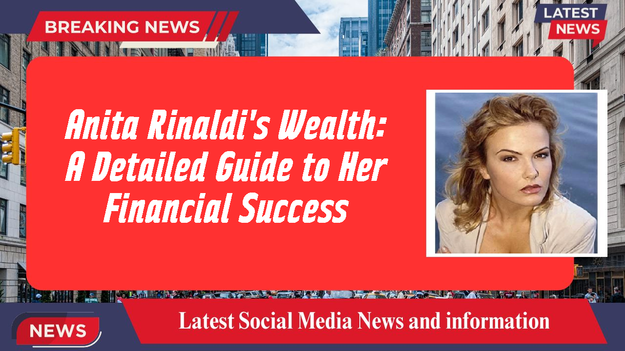 Anita Rinaldi's Wealth: A Detailed Guide to Her Financial Success