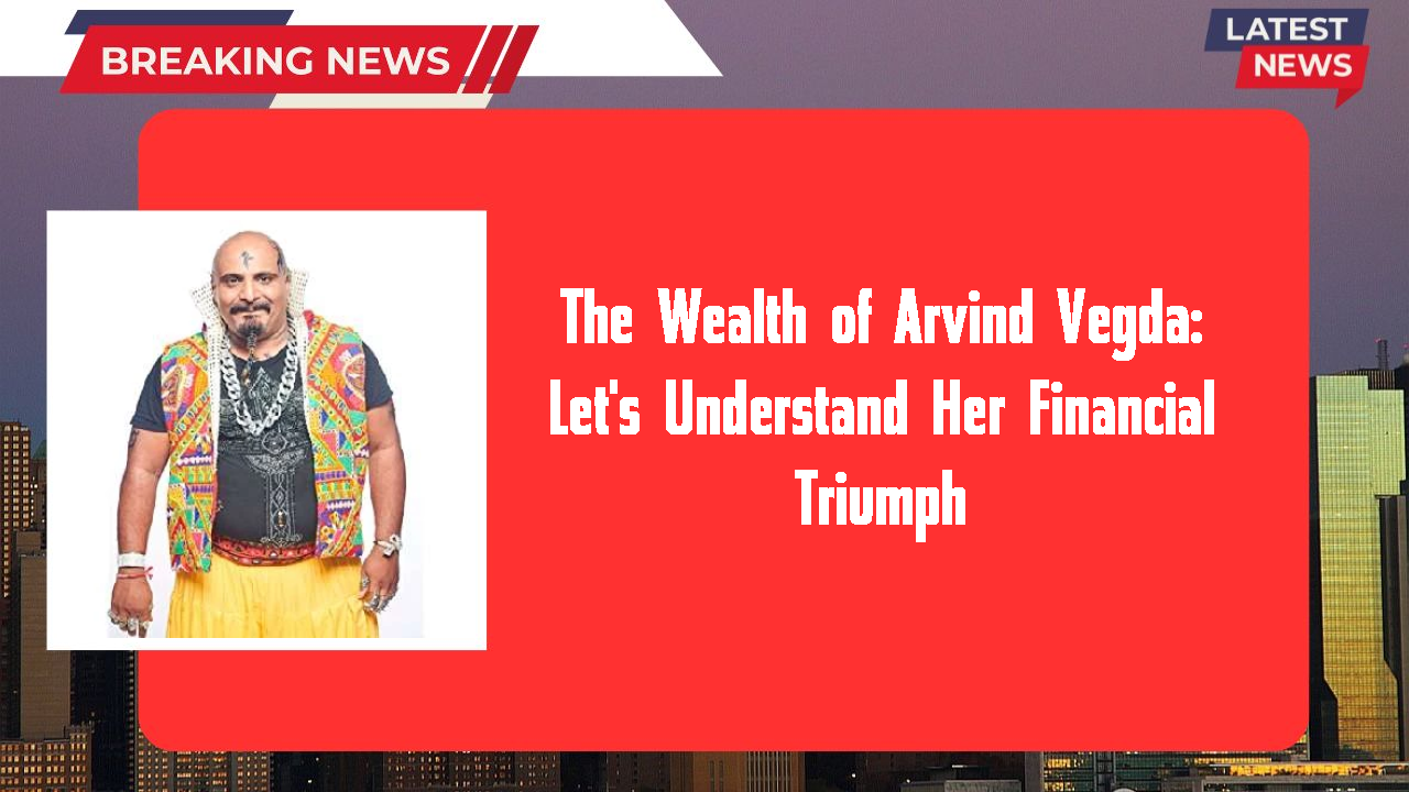 The Wealth of Arvind Vegda: Let's Understand Her Financial Triumph