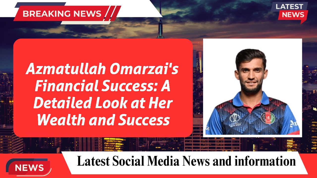 Azmatullah Omarzai's Financial Success: A Detailed Look at Her Wealth and Success