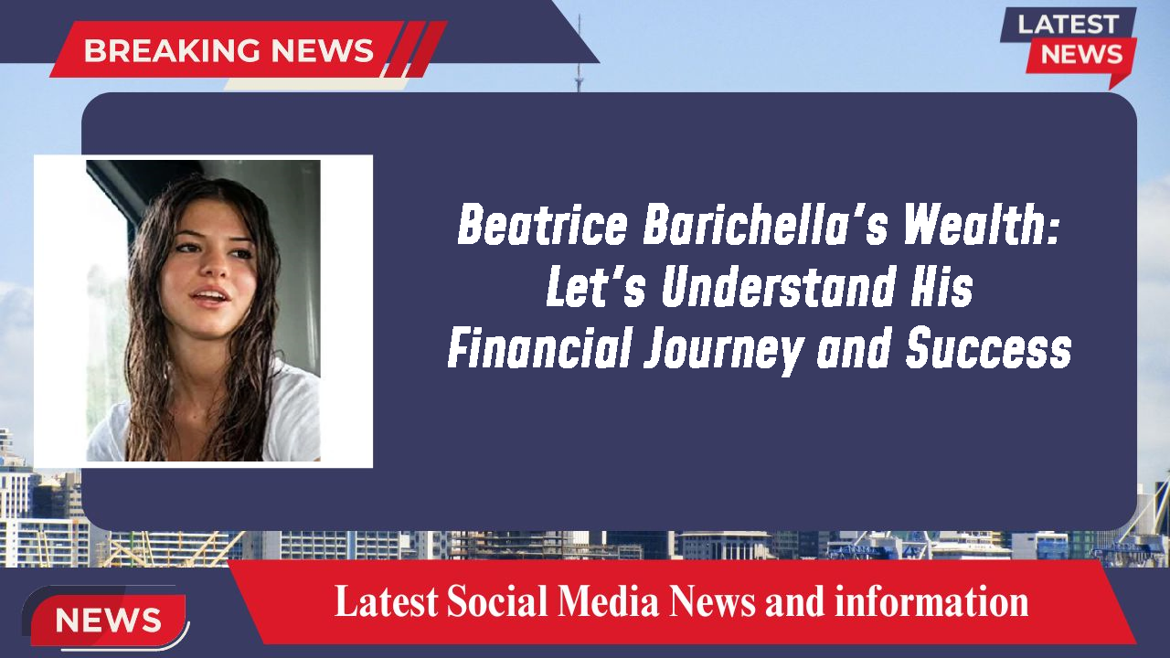 Beatrice Barichella's Wealth: Let's Understand His Financial Journey and Success